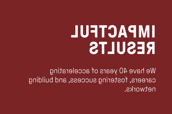 有影响力的结果:我们有40年的加速事业, fostering success, and building networks.